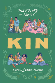 Kin (The Future of Family) by Sophie Lucido Johnson, 9781668060667