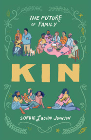 Kin (The Future of Family) by Sophie Lucido Johnson, 9781668060667