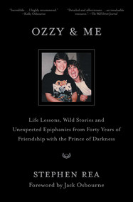 Ozzy & Me (Life Lessons, Wild Stories and Unexpected Epiphanies from Forty Years of Friendship with the Prince of Darkness) by Stephen Rea, Jack Osbourne, 9781668061084
