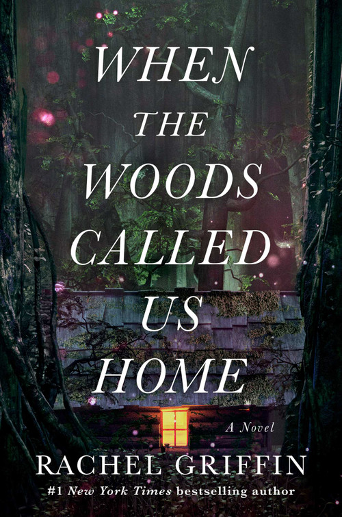 When the Woods Called Us Home (A Novel) by Rachel Griffin, 9781668064689