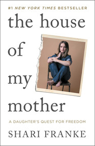The House of My Mother (A Daughter's Quest for Freedom) by Shari Franke, 9781668065402