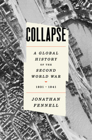 Collapse (A Global History of the Second World War, 1931-1941) by Jonathan Fennell, 9781668075937