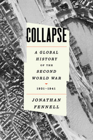 Collapse (A Global History of the Second World War, 1931-1941) by Jonathan Fennell, 9781668075937
