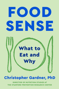 Food Sense (What to Eat and Why) by Christopher Gardner, 9781668077184
