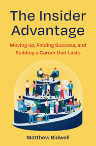 The Insider Advantage (Moving up, Finding Success, and Building a Career that Lasts) by Matthew Bidwell, 9781668079171