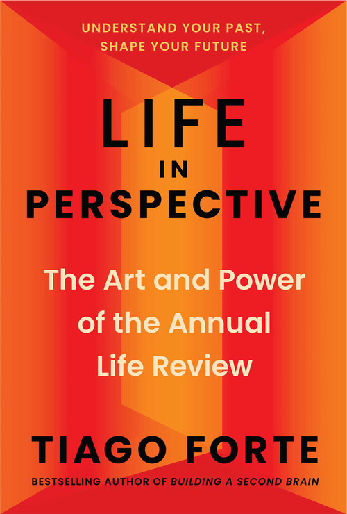 Life in Perspective (The Art and Power of the Annual Life Review) by Tiago Forte, 9781668079973