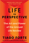 Life in Perspective (The Art and Power of the Annual Life Review) by Tiago Forte, 9781668079973