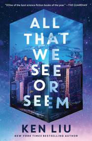 All That We See or Seem by Ken Liu, 9781668083185