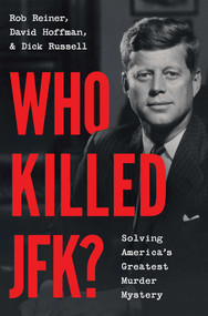 Who Killed JFK? (Solving America's Greatest Murder Mystery) by Rob Reiner, David Hoffman, Dick Russell, 9781668083871