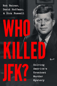 Who Killed JFK? (Solving America's Greatest Murder Mystery) by Rob Reiner, David Hoffman, Dick Russell, 9781668083871