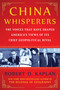 China Whisperers (The Voices That Have Shaped America's Views of Its Chief Geopolitical Rival) by Robert D. Kaplan, 9781668087015