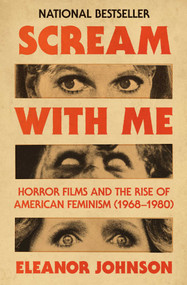 Scream with Me (Horror Films and the Rise of American Feminism (1968-1980)) by Eleanor Johnson, 9781668087640