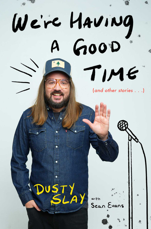 We're Having a Good Time ((And Other Stories...)) by Dusty Slay, 9781668087664