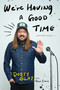 We're Having a Good Time ((And Other Stories...)) by Dusty Slay, 9781668087664