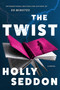 The Twist (A Novel) by Holly Seddon, 9781668087725
