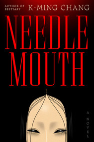 Needlemouth (A Novel) by K-Ming Chang, 9781668089514