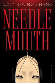 Needlemouth (A Novel) by K-Ming Chang, 9781668089514