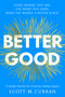 Better Good (A Simple System for Creating Lasting Impact) by Scott Curran, 9781668091654