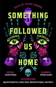 Something Followed Us Home (Tales of Latiné Horror) by Cynthia Pelayo, 9781668091944