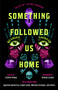 Something Followed Us Home (Tales of Latiné Horror) by Cynthia Pelayo, 9781668091944