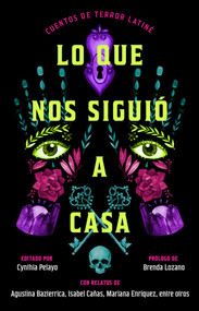 Lo que nos siguió a casa, Spanish-language edition of Something Followed Us Home (Cuentos de terror Latiné) by Cynthia Pelayo, 9781668092194