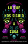 Lo que nos siguió a casa, Spanish-language edition of Something Followed Us Home (Cuentos de terror Latiné) by Cynthia Pelayo, 9781668092194