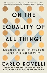 On the Equality of All Things (Lessons on Physics and Philosophy) by Carlo Rovelli, 9781668092422