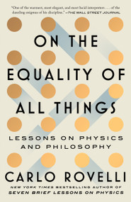 On the Equality of All Things (Lessons on Physics and Philosophy) by Carlo Rovelli, 9781668092422