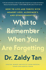 What to Remember When You Are Forgetting (How to Live and Thrive with Memory Loss, Alzheimer's, and Other Dementias) by Zaldy Tan, 9781668093771
