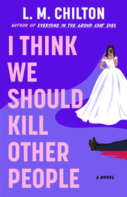 I Think We Should Kill Other People (A Novel) by L.M. Chilton, 9781668094211