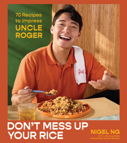 Don't Mess Up Your Rice (70 Recipes to Impress Uncle Roger (A Cookbook)) by Nigel Ng, Gordon Ramsay, 9781668095799
