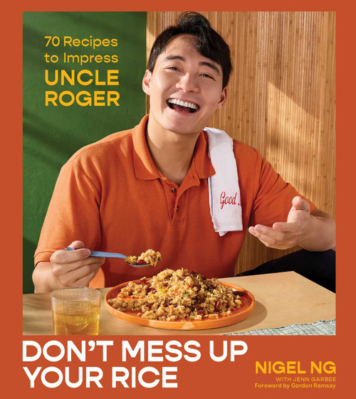 Don't Mess Up Your Rice (70 Recipes to Impress Uncle Roger (A Cookbook)) by Nigel Ng, Jenn Garbee, Gordon Ramsay, 9781668095799