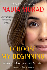 I Choose My Beginning (A Story of Courage and Activism) by Nadia Murad, Gloria Steinem, Jenna Krajeski, 9781668097052