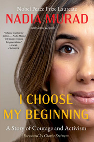 I Choose My Beginning (A Story of Courage and Activism) by Nadia Murad, Gloria Steinem, Jenna Krajeski, 9781668097052