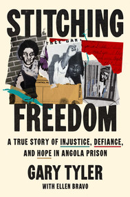 Stitching Freedom (A True Story of Injustice, Defiance, and Hope in Angola Prison) by Gary Tyler, Ellen Bravo, 9781668097335
