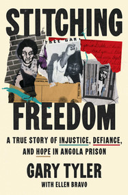 Stitching Freedom (A True Story of Injustice, Defiance, and Hope in Angola Prison) by Gary Tyler, Ellen Bravo, 9781668097335