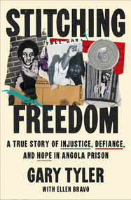 Stitching Freedom (A True Story of Injustice, Defiance, and Hope in Angola Prison) by Gary Tyler, Ellen Bravo, 9781668097335