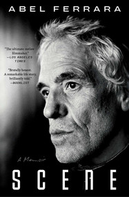 Scene (A Memoir) by Abel Ferrara, 9781668097687