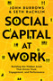Social Capital at Work (Building the Hidden Asset That Drives Trust, Engagement, and Performance) by John Burrows, Seth Rachlin, 9781668099131