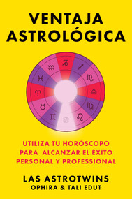 Ventaja astrológica, Spanish-language edition of The Astrology Advantage (Utiliza tu horóscopo para alcanzar el éxito personal y professional) by Ophira Edut, Tali Edut, 9781668201381