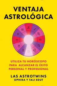 Ventaja astrológica/The Astrology Advantage (Utiliza tu horóscopo para alcanzar el éxito personal y profesional) (Spanish Edition) by Ophira Edut, Tali Edut, 9781668201381