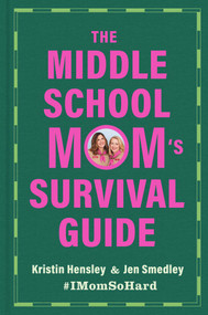 The Middle School Mom's Survival Guide by Kristin Hensley, Jen Smedley, 9781668201916