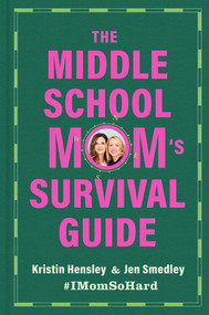 The Middle School Mom's Survival Guide by Kristin Hensley, Jen Smedley, 9781668201916