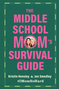 The Middle School Mom's Survival Guide by Kristin Hensley, Jen Smedley, 9781668201916