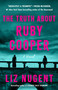 The Truth About Ruby Cooper by Liz Nugent, 9781668204658
