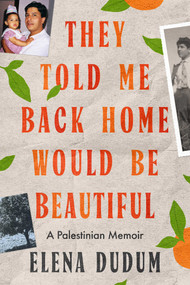They Told Me Back Home Would Be Beautiful (A Palestinian Memoir) by Elena Dudum, 9781668204986