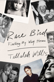 Rare Bird (Finding My Way Home) by Tallulah Willis, 9781668205549