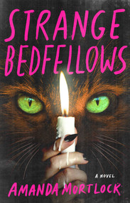 Strange Bedfellows (A Novel) by Amanda Mortlock, 9781668205778
