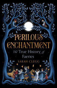 Perilous Enchantment (The True History of Faeries) by Sarah Clegg, 9781668206478