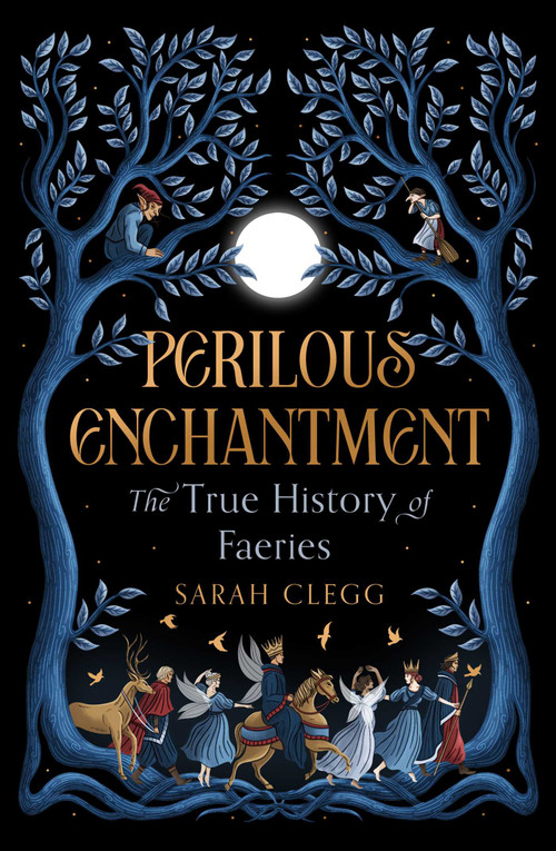 Perilous Enchantment (The True History of Faeries) by Sarah Clegg, 9781668206478